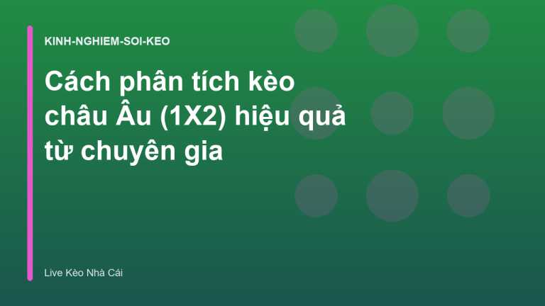 Cách phân tích kèo châu Âu (1X2) hiệu quả từ chuyên gia