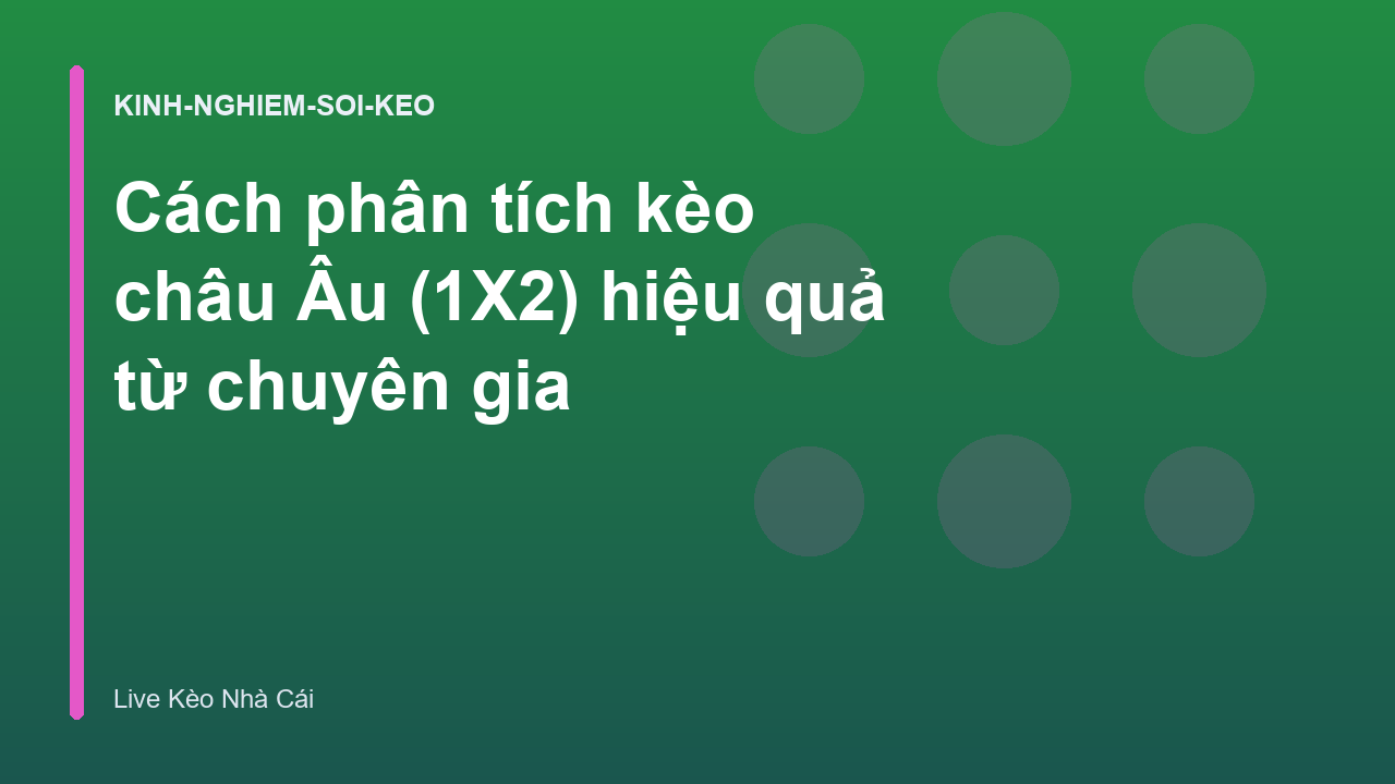 Cách phân tích kèo châu Âu (1X2) hiệu quả từ chuyên gia