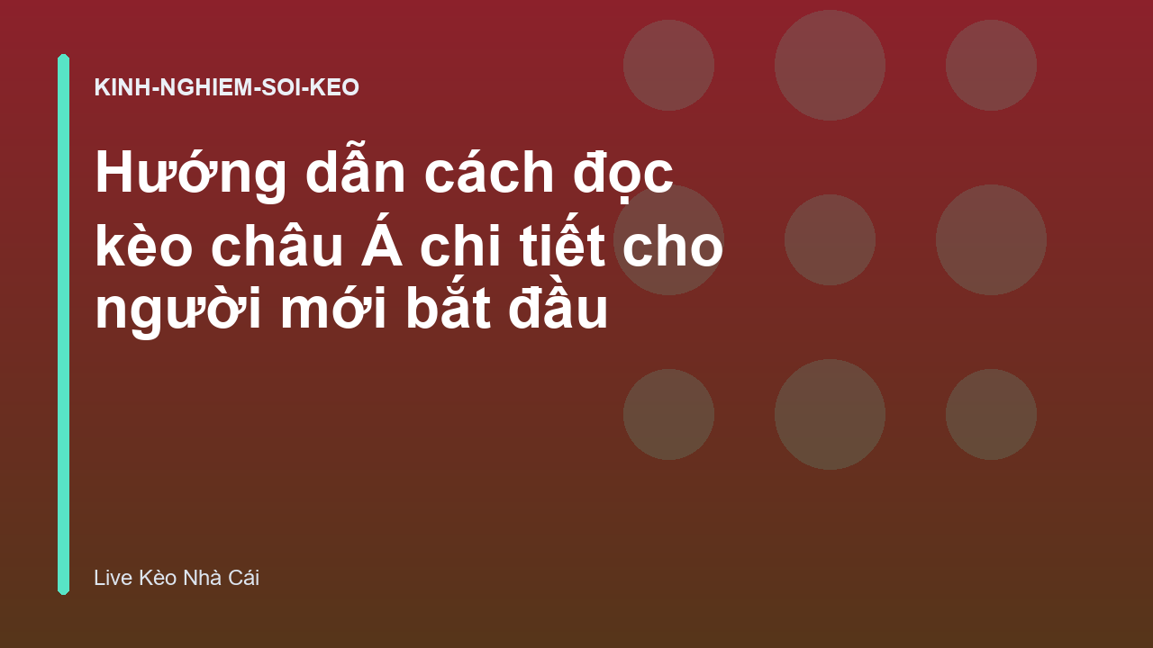 Hướng dẫn cách đọc kèo châu Á chi tiết cho người mới bắt đầu