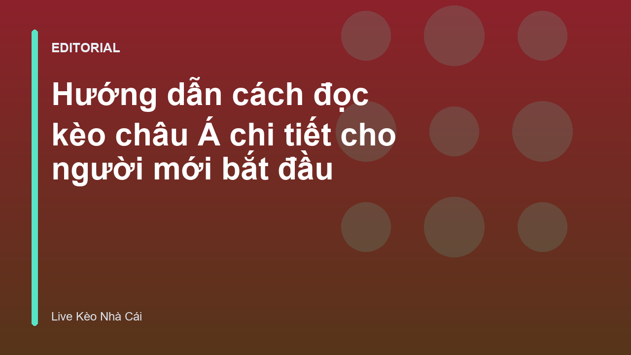 Hướng dẫn cách đọc kèo châu Á cho người mới