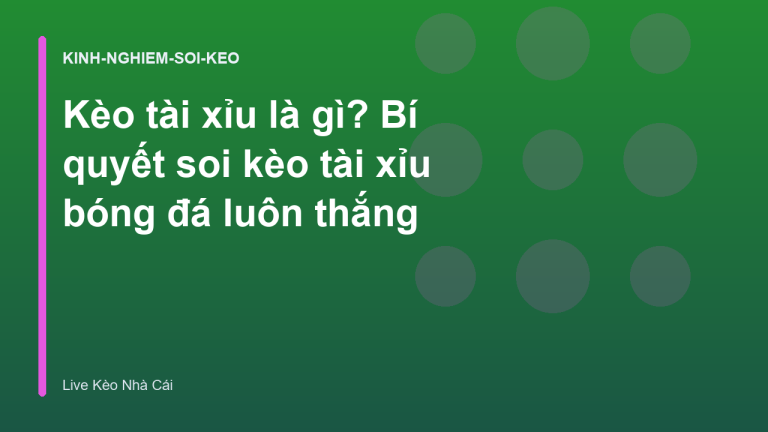 Kèo tài xỉu là gì? Bí quyết soi kèo tài xỉu bóng đá luôn thắng