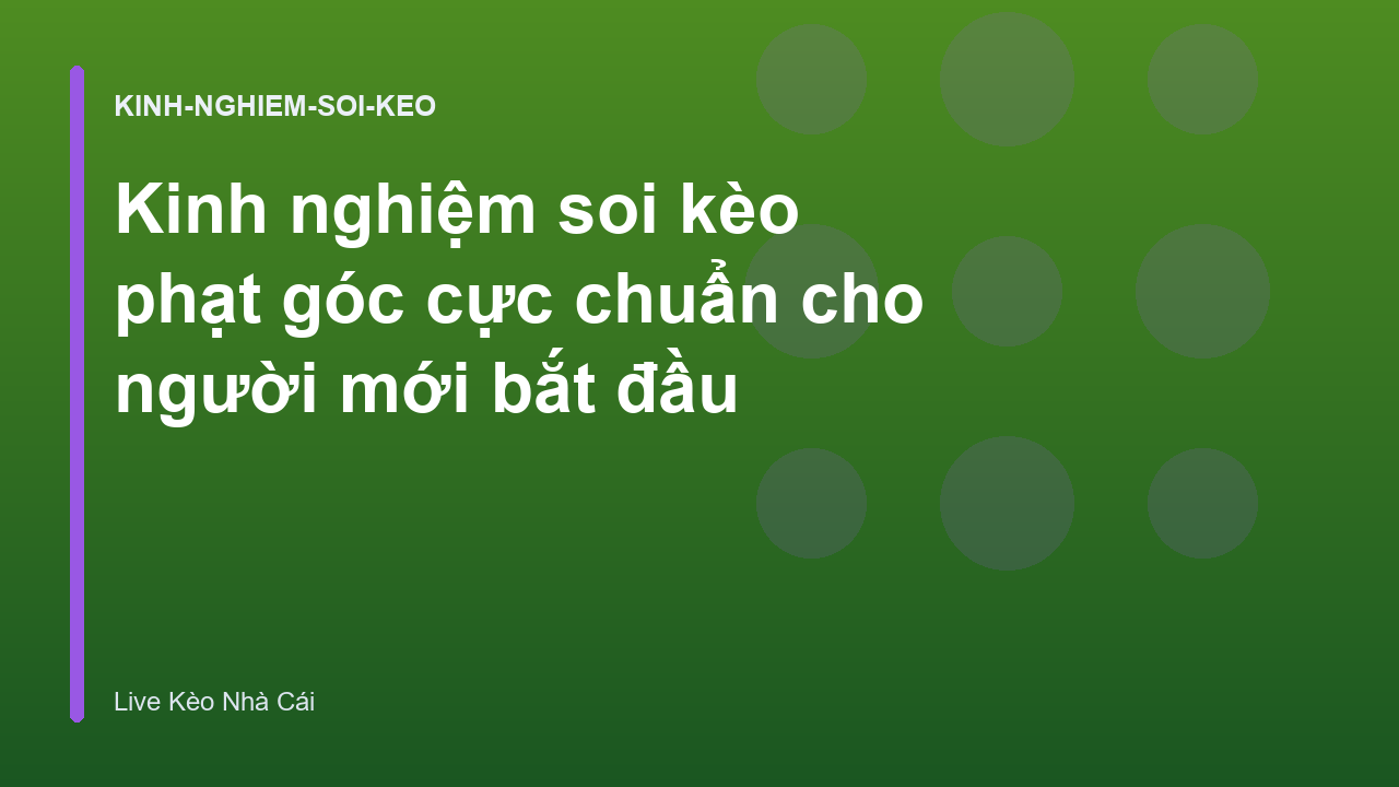 Kinh nghiệm soi kèo phạt góc cực chuẩn cho người mới bắt đầu