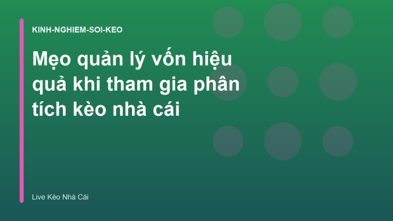 Mẹo quản lý vốn hiệu quả khi tham gia phân tích kèo nhà cái