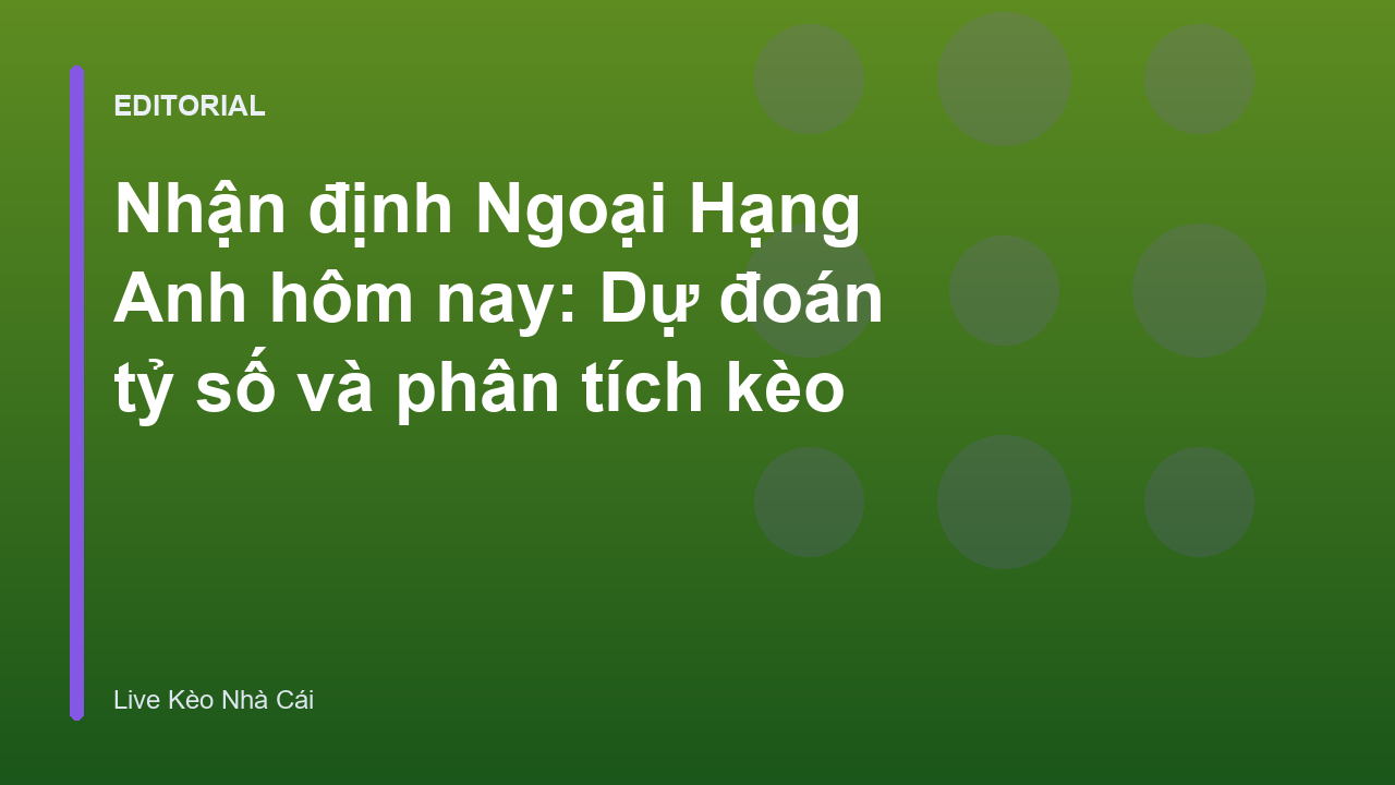 Nhận định bóng đá Ngoại Hạng Anh chuyên sâu